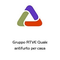 Logo Gruppo RTVE Quale antifurto per casa
