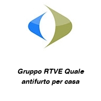 Logo Gruppo RTVE Quale antifurto per casa