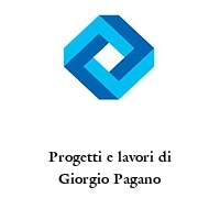 Progetti e lavori di Giorgio Pagano