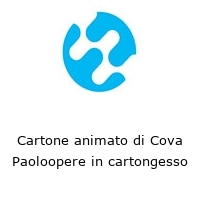 Logo Cartone animato di Cova Paoloopere in cartongesso