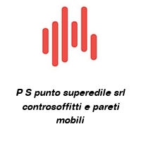 Logo P S punto superedile srl controsoffitti e pareti mobili