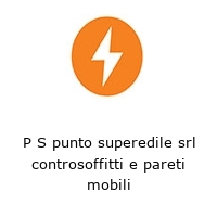 P S punto superedile srl controsoffitti e pareti mobili