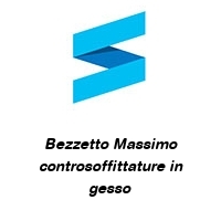 Bezzetto Massimo controsoffittature in gesso