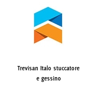 Trevisan Italo stuccatore e gessino