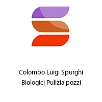 Colombo Luigi Spurghi Biologici Pulizia pozzi