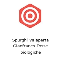 Spurghi Valaperta Gianfranco Fosse biologiche