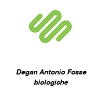 Degan Antonio Fosse biologiche