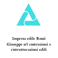 Impresa edile Rossi Giuseppe srl costruzioni e ristrutturazioni edili