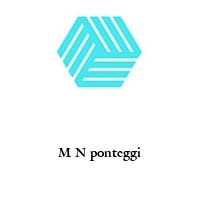 M N ponteggi