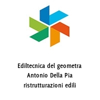 Ediltecnica del geometra Antonio Della Pia ristrutturazioni edili