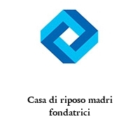 Logo Casa di riposo madri fondatrici
