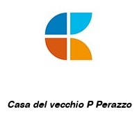 Casa del vecchio P Perazzo