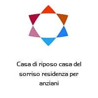 Casa di riposo casa del sorriso residenza per anziani