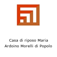 Logo Casa di riposo Maria Ardoino Morelli di Popolo