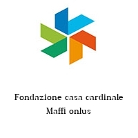 Fondazione casa cardinale Maffi onlus