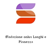 fFndazione onlus Longhi e Pianezza