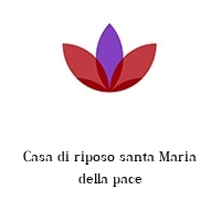 Casa di riposo santa Maria della pace