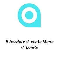 Logo Il focolare di santa Maria di Loreto