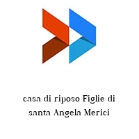 Logo casa di riposo Figlie di santa Angela Merici