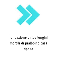 Logo fondazione onlus longini morelli di pralboino casa riposo