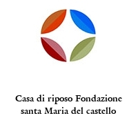 Casa di riposo Fondazione santa Maria del castello