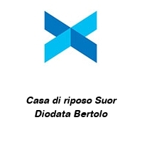 Casa di riposo Suor Diodata Bertolo