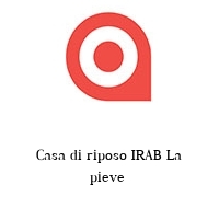 Casa di riposo IRAB La pieve 