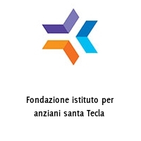 Logo Fondazione istituto per anziani santa Tecla 