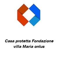 Casa protetta Fondazione villa Maria onlus