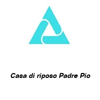 Casa di riposo Padre Pio