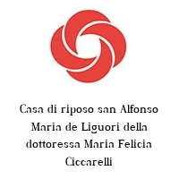 Casa di riposo san Alfonso Maria de Liguori della dottoressa Maria Felicia Ciccarelli