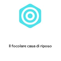 Il focolare casa di riposo