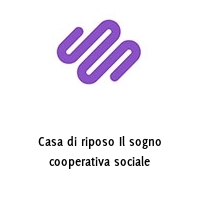 Casa di riposo Il sogno cooperativa sociale