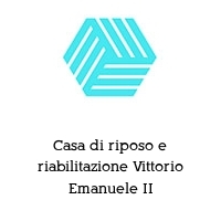 Casa di riposo e riabilitazione Vittorio Emanuele II
