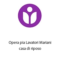 Opera pia Lavatori Mariani casa di riposo