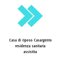 Casa di riposo Casargento residenza sanitaria assistita