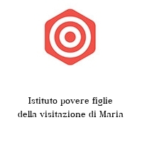 Istituto povere figlie della visitazione di Maria