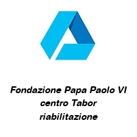 Logo Fondazione Papa Paolo VI centro Tabor riabilitazione
