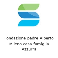 Logo Fondazione padre Alberto Mileno casa famiglia Azzurra