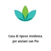 Casa di riposo residenza per anziani san Pio