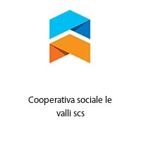 Cooperativa sociale le valli scs