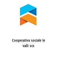 Logo Cooperativa sociale le valli scs