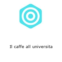 Il caffe all universita