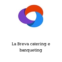 La Breva catering e banqueting