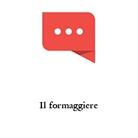 Il formaggiere