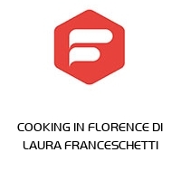 COOKING IN FLORENCE DI LAURA FRANCESCHETTI