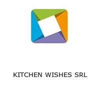 KITCHEN WISHES SRL