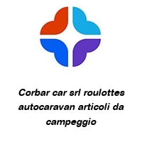 Corbar car srl roulottes autocaravan articoli da campeggio