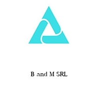 B and M SRL