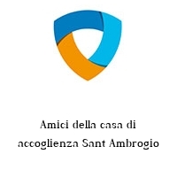 Amici della casa di accoglienza Sant Ambrogio